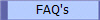 FAQ's